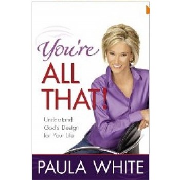 You're All That!: Understand God's Design for Your Life  by Paula White